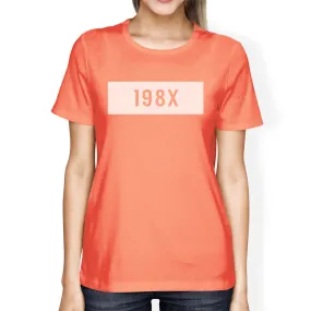 198X Women's Peach Round Neck T Shirt Funny Gift Ideas For Her