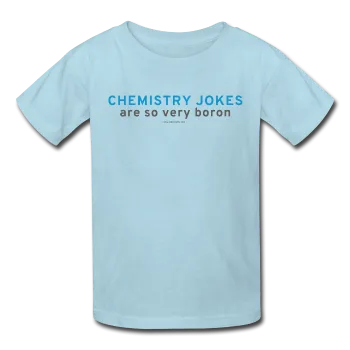 "Chemistry Jokes are so very Boron" - Kids' T-Shirt
