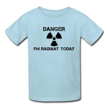 "Danger I'm Radiant Today" - Kids' T-Shirt