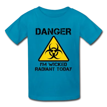 "Danger I'm Wicked Radiant Today" - Kids' T-Shirt
