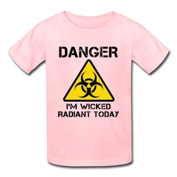"Danger I'm Wicked Radiant Today" - Kids' T-Shirt