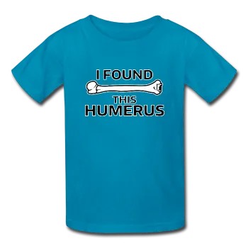 "I Found this Humerus" - Kids' T-Shirt