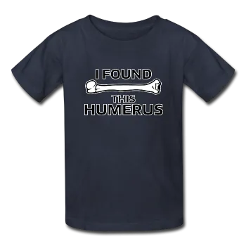 "I Found this Humerus" - Kids' T-Shirt
