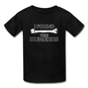 "I Found this Humerus" - Kids' T-Shirt
