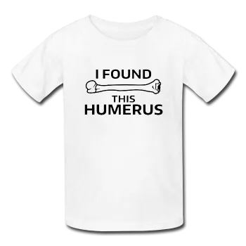 "I Found this Humerus" - Kids' T-Shirt