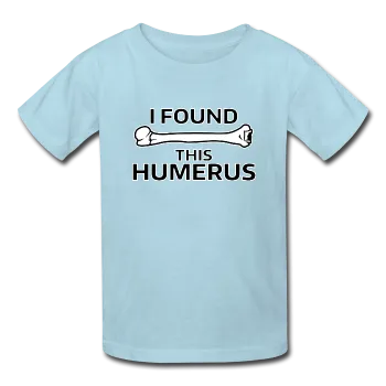 "I Found this Humerus" - Kids' T-Shirt