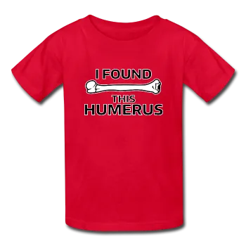 "I Found this Humerus" - Kids' T-Shirt