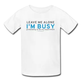 "Leave Me Alone I'm Busy" - Kids' T-Shirt