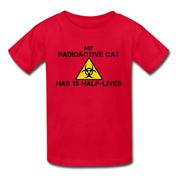 "My Radioactive Cat has 18 Half-Lives" - Kids' T-Shirt