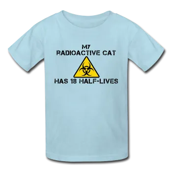 "My Radioactive Cat has 18 Half-Lives" - Kids' T-Shirt