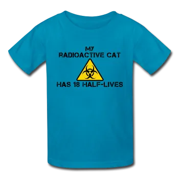 "My Radioactive Cat has 18 Half-Lives" - Kids' T-Shirt