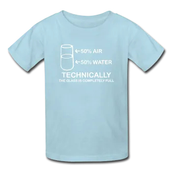 "Technically the Glass is Full" - Kids' T-Shirt