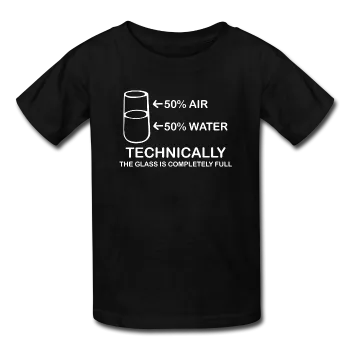 "Technically the Glass is Full" - Kids' T-Shirt