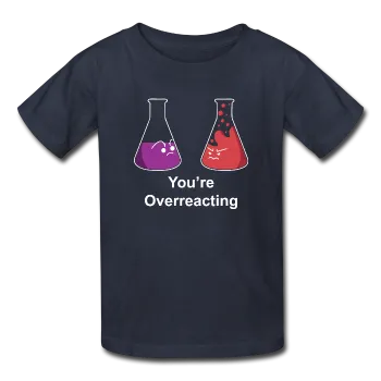 "You're Overreacting" - Kids' T-Shirt