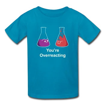 "You're Overreacting" - Kids' T-Shirt