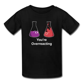 "You're Overreacting" - Kids' T-Shirt