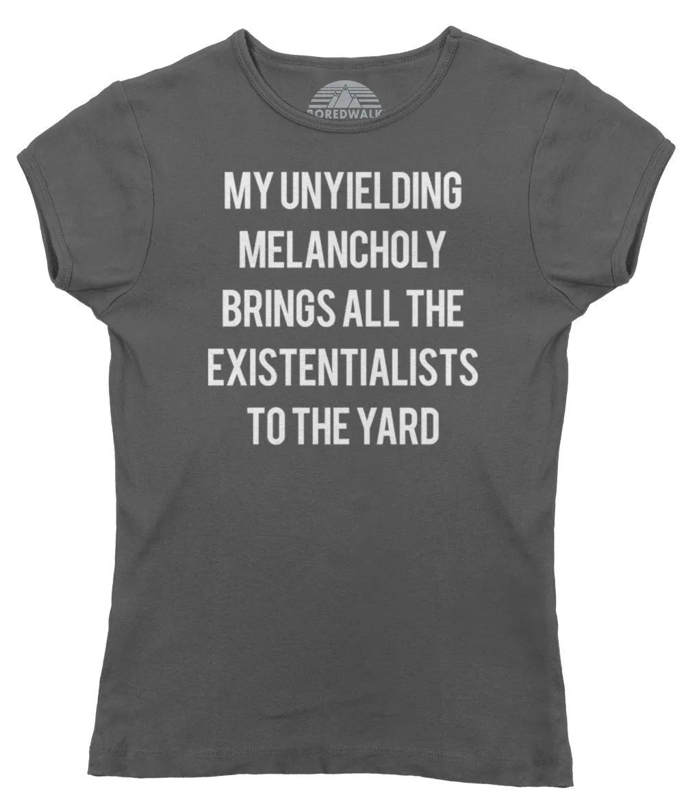 Women's My Unyielding Melancholy Brings All The Existentialists To The Yard T-Shirt