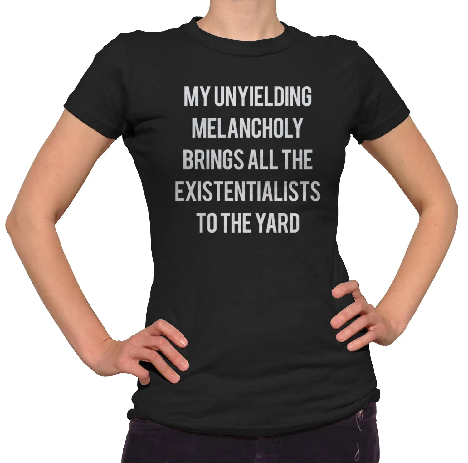 Women's My Unyielding Melancholy Brings All The Existentialists To The Yard T-Shirt