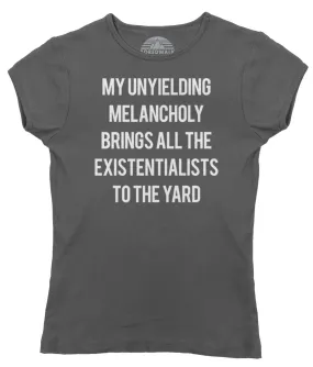 Women's My Unyielding Melancholy Brings All The Existentialists To The Yard T-Shirt